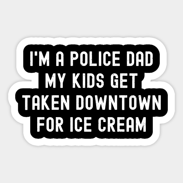 I'm a Police Dad – My Kids Get 'Taken Downtown' for Ice Cream Sticker by trendynoize